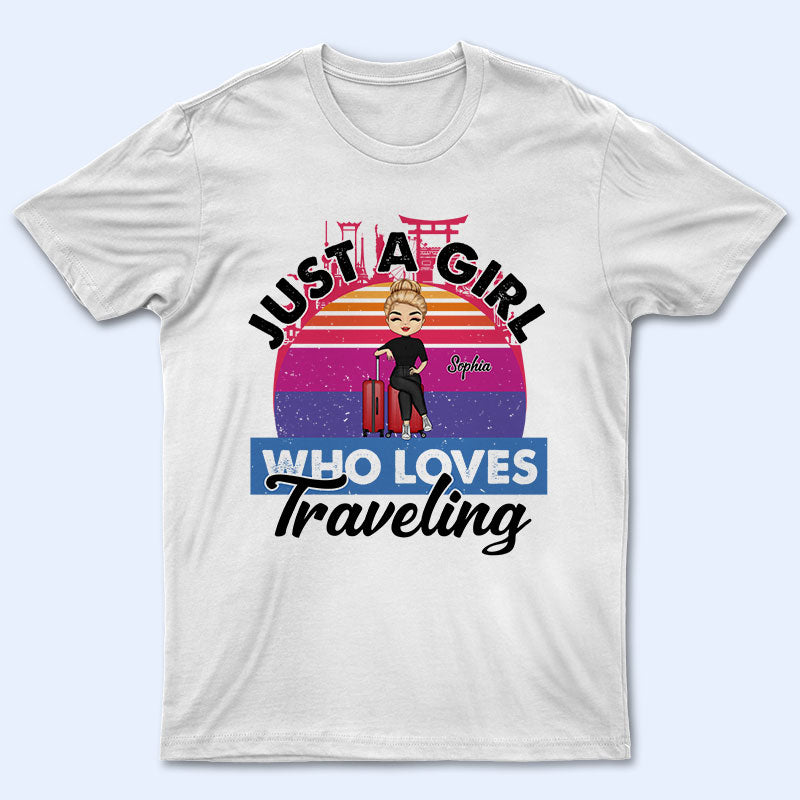 Just A Girl Who Loves Traveling Gift - Personalized Custom T Shirt