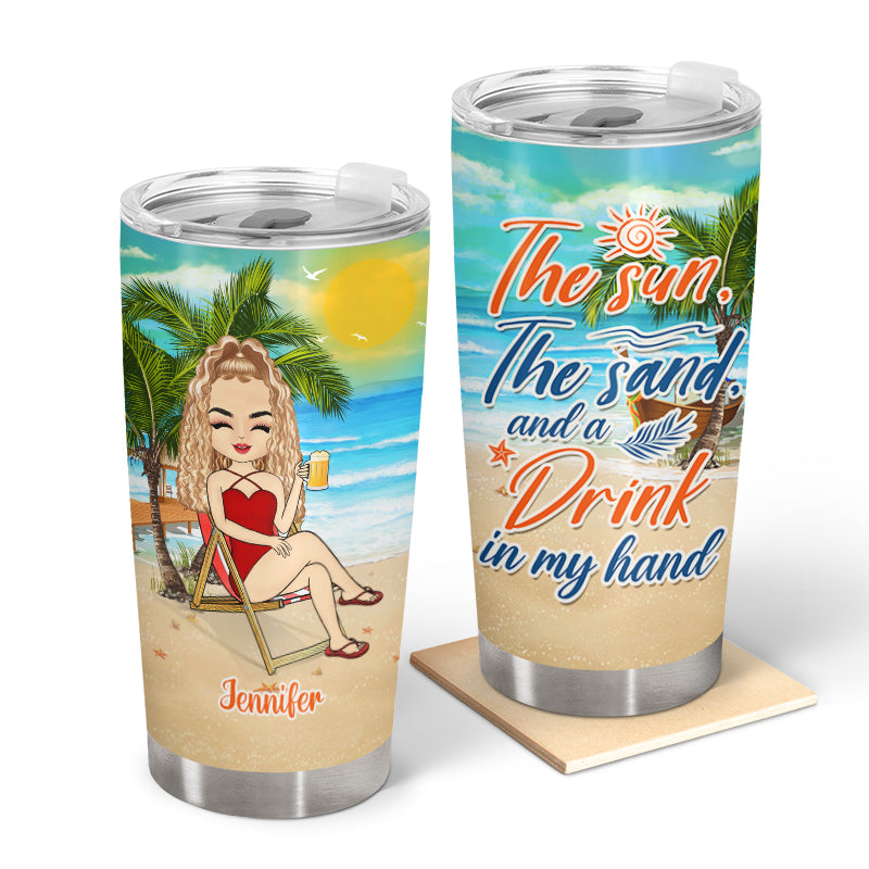 The Sun The Sand And A Drink In My Hand Beach Girl - Personalized Custom Tumbler