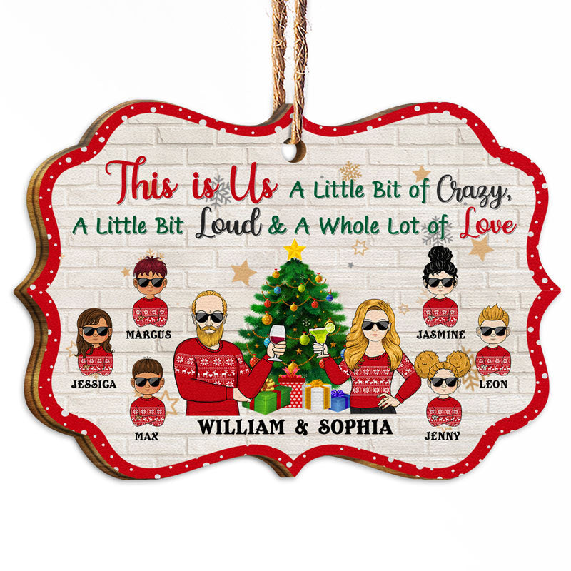 Little Bit Of Crazy A Little Bit Loud - Christmas Family Gift - Personalized Custom Wooden Ornament