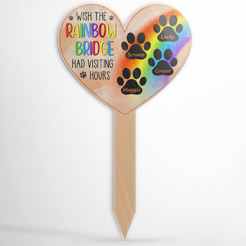 Wish The Rainbow Bridge Had Visiting Hours Of Pet - Memorial Gift - Personalized Custom Heart Acrylic Plaque Stake