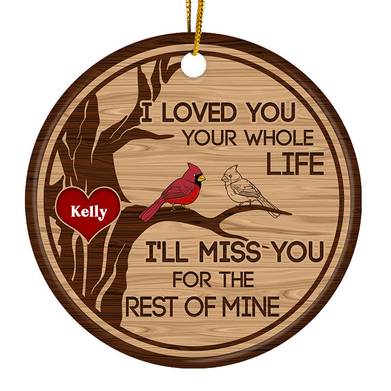 I Loved You Your Whole Life - Memorial Gift For Loved - Personalized Custom Circle Ceramic Ornament