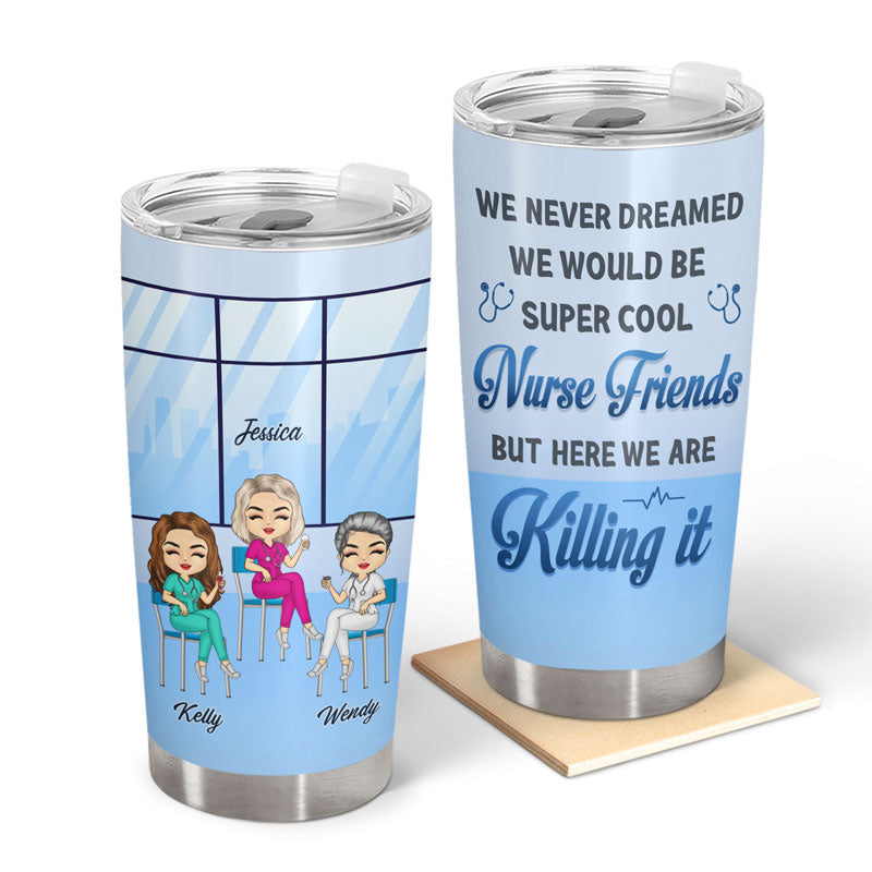 Never Dreamed We Would Be Super Cool Nurse Friends - Gift For BFF, Colleague - Personalized Custom Tumbler