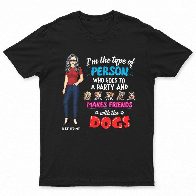 Dog Mom The Type Of Person Makes Friends With Dogs - Gift For Mother - Personalized Custom T Shirt