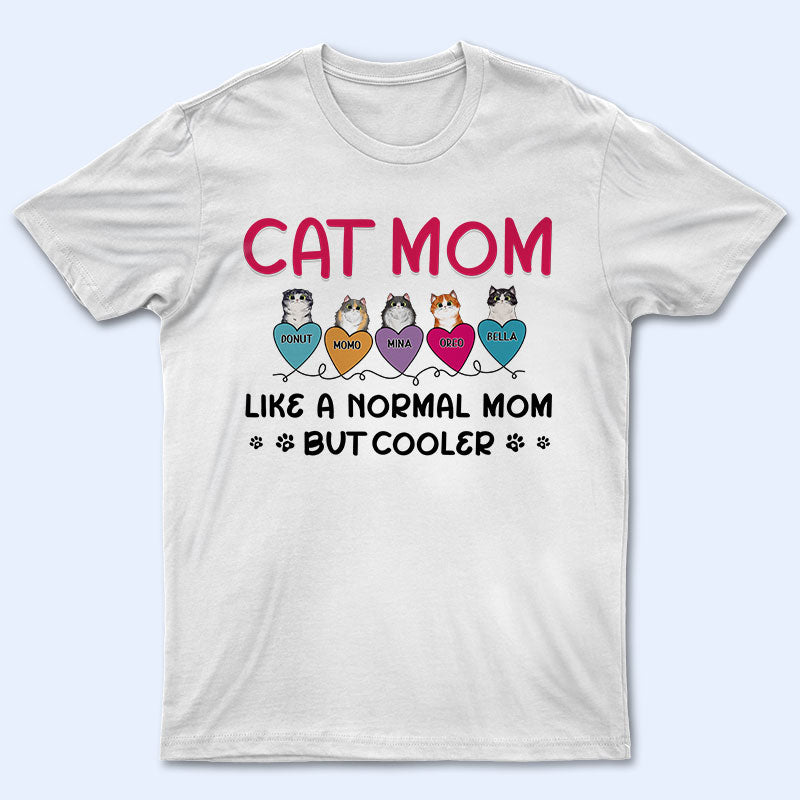 Cat Mom A Normal Mom But Cooler - Gift For Cat Lover - Personalized Custom T Shirt