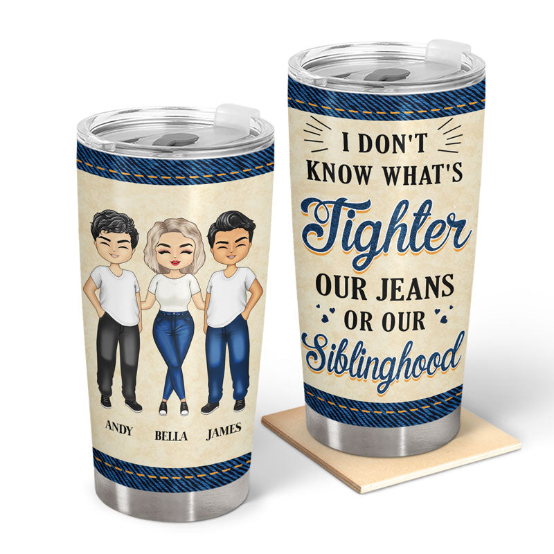 What's Tighter - Gift For Bestie & Sibling - Personalized Custom Tumbler