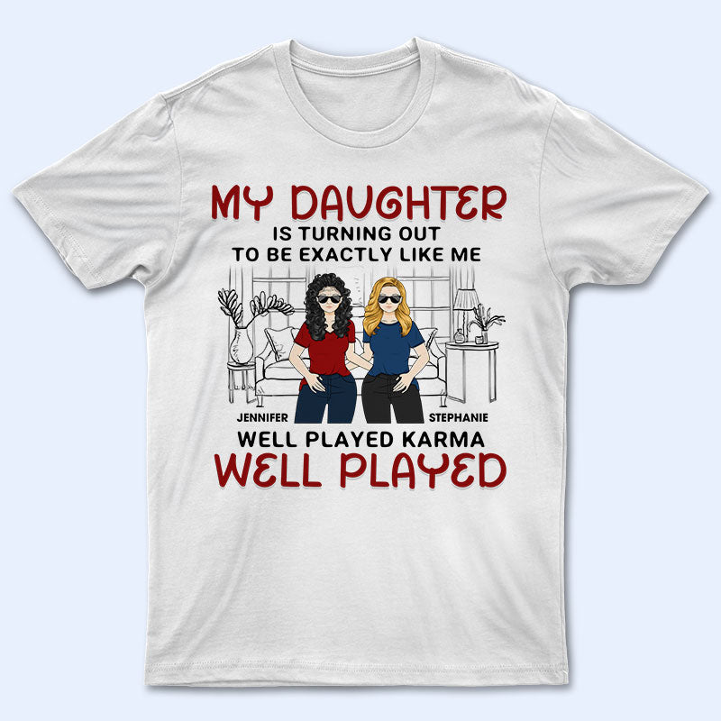 My Daughter Is Turning Out To Be Exactly Like Me - Gift For Daughter & Mother - Personalized Custom T Shirt