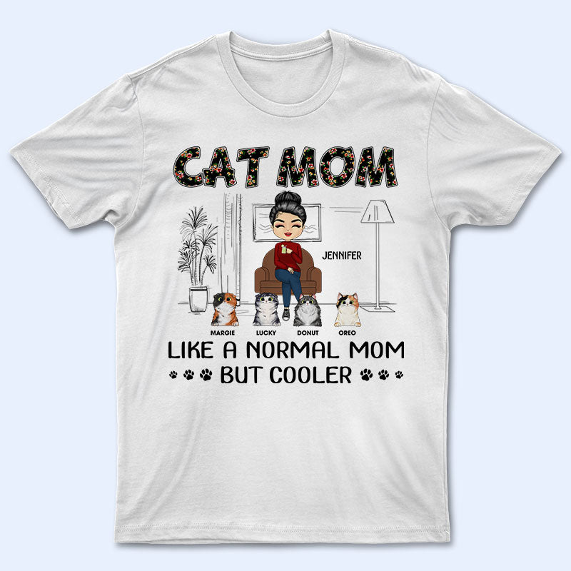 Cat Mom Normal Mom But Cooler - Gift For Cat Lover - Personalized Custom T Shirt