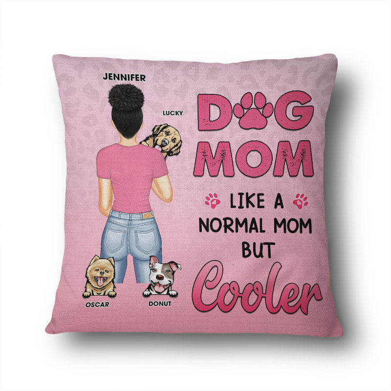 Dog Mom Normal Mom But Cooler - Gift For Dog Lovers - Personalized Custom Pillow