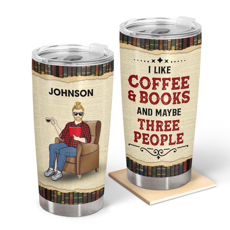I Like Coffee & Books And Maybe Three People - Gift For Father - Personalized Custom Tumbler