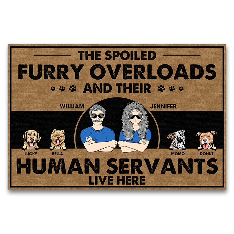Spoiled Furry Overloads And Their Human Servants Live Here - Gift For Dog Lover - Personalized Custom Doormat