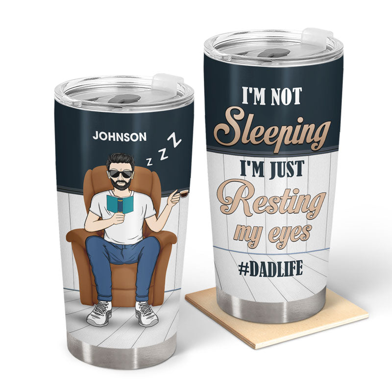Dad Life I'm Just Resting My Eyes - Gift For Father - Personalized Custom Tumbler