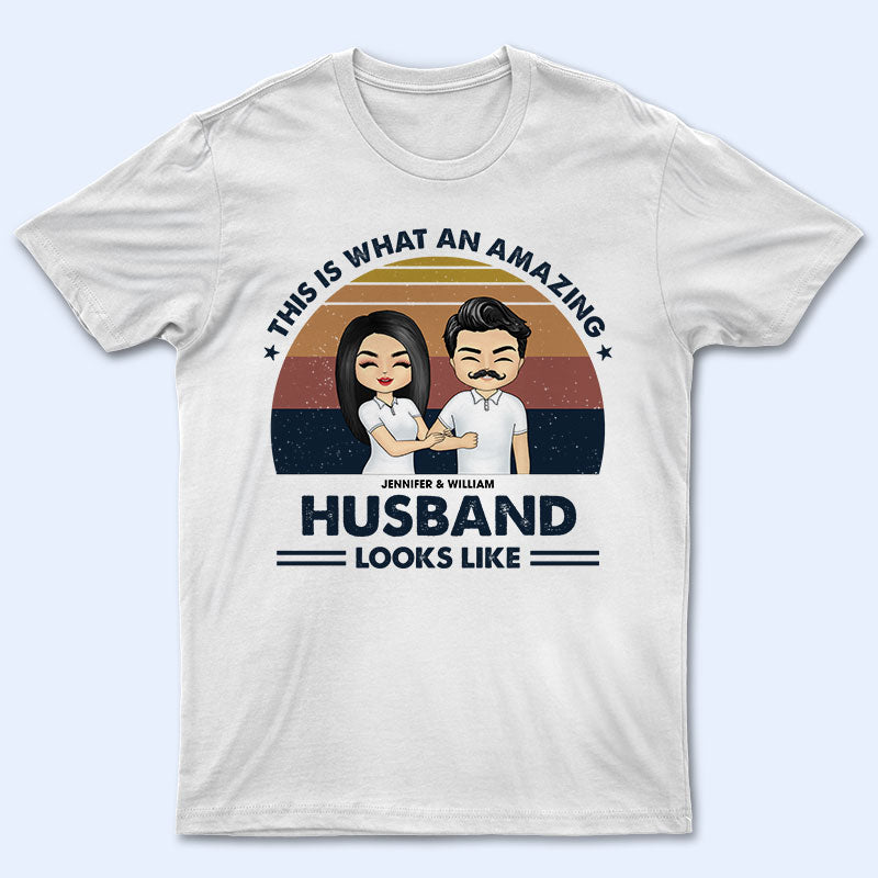 An Amazing Wife Husband Looks Like - Gift For Couple - Personalized Custom T Shirt