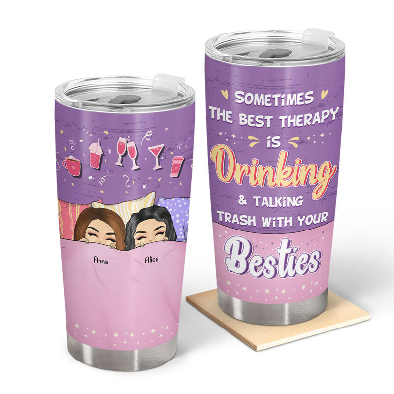 The Best Therapy Is Drinking & Talking Trash With Your Besties - Gift For Best Friends - Personalized Custom Tumbler