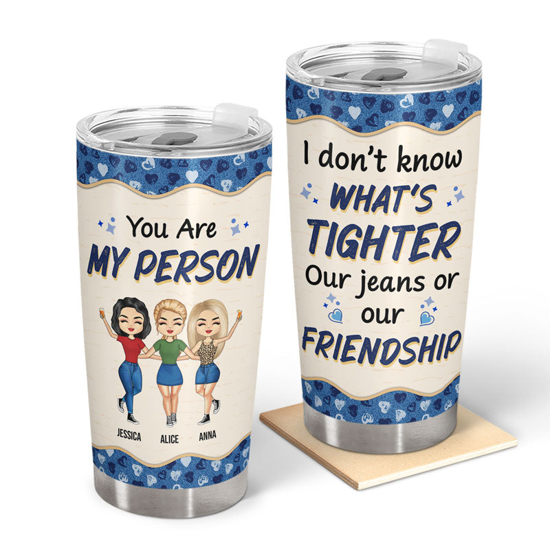 Besties I Don't Know What's Tighter - Gift For Best Friends & Sisters - Personalized Custom Tumbler