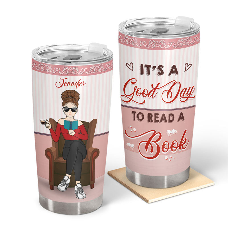 It's A Good Day To Read A Book - Gift For Reading Lover - Personalized Custom Tumbler