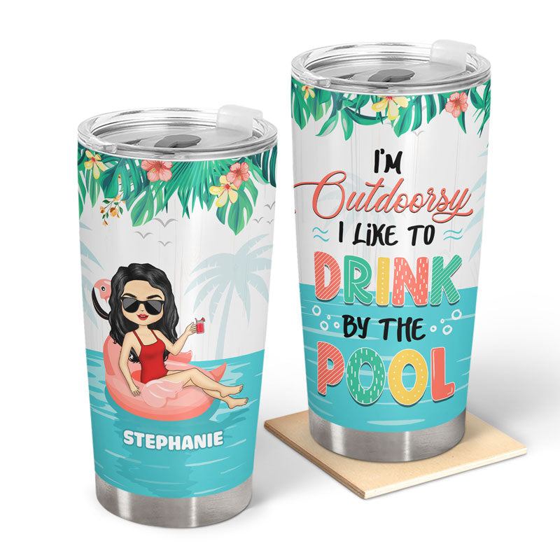 I'm Outdoorsy I Like To Drink By The Pool - Gift For Women - Personalized Custom Tumbler