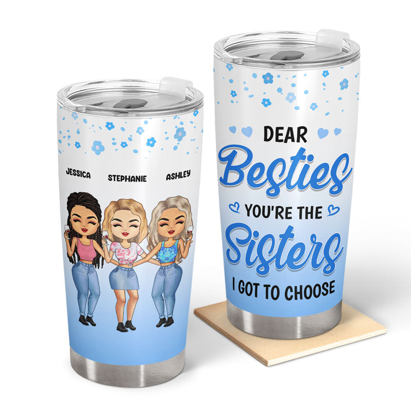 You're The Sisters I Got To Choose - Gift For Bestie - Personalized Custom Tumbler