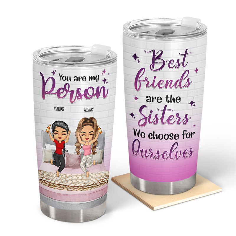 Best Friends Are The Sisters We Choose For Ourselves - Gift For Bestie - Personalized Custom Tumbler