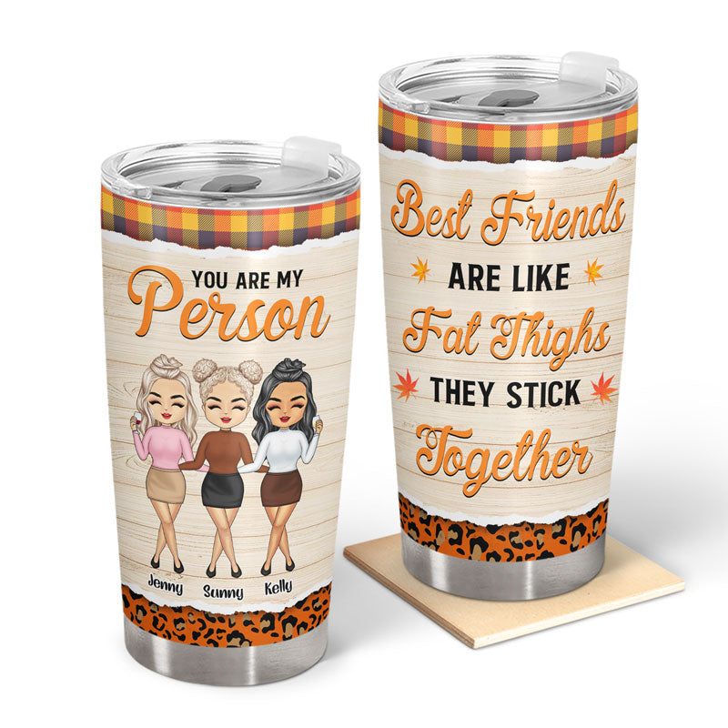Best Friends Are Like Fat Thighs They Stick Together - Gift For Bestie - Personalized Custom Tumbler
