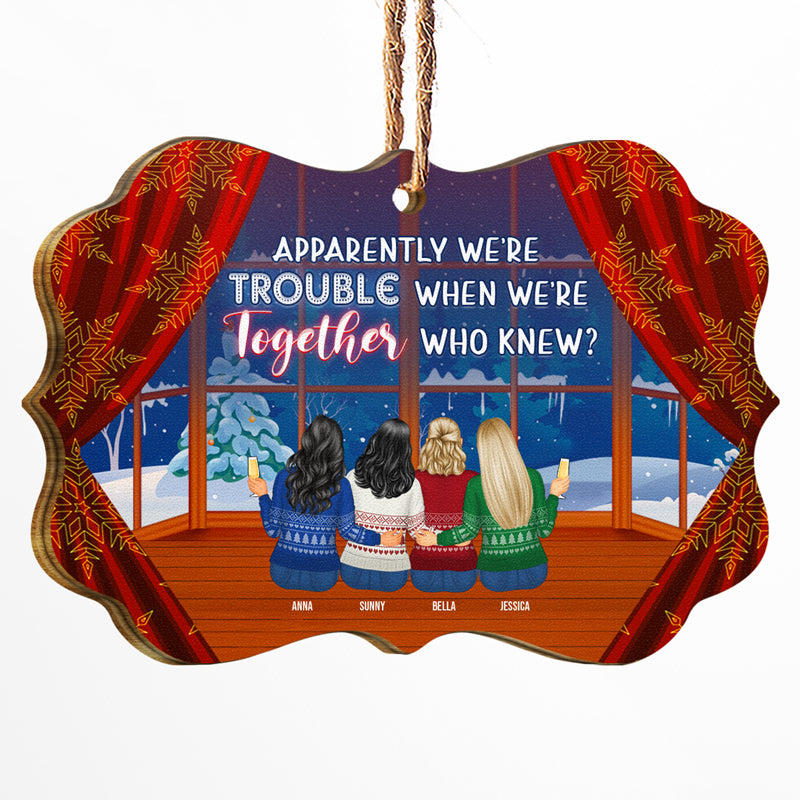 BFF Trouble When We're Together - Christmas Gift For Bestie - Personalized Wooden Ornament