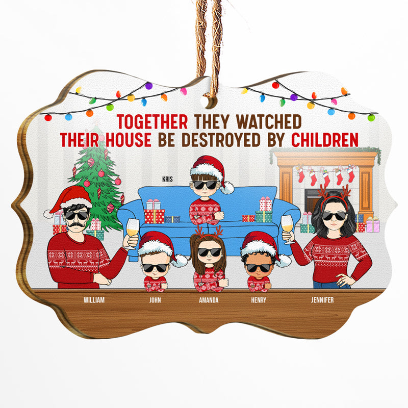 Together They Watched Their House Be Destroyed By Children - Christmas Gift For Family - Personalized Custom Wooden Ornament