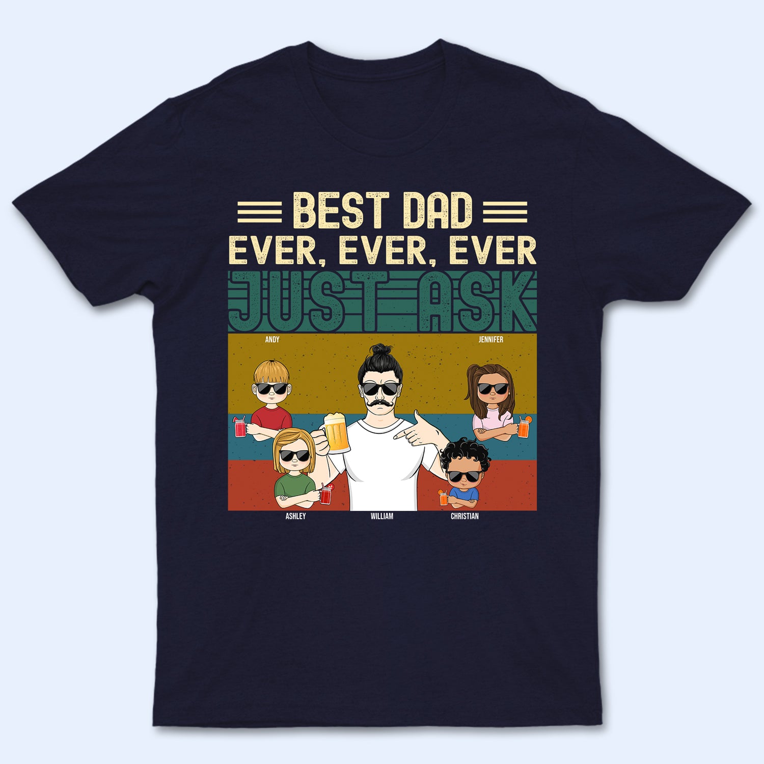 Best Dad Ever Ever Ever - Gift For Father, Dad - Personalized Custom T Shirt