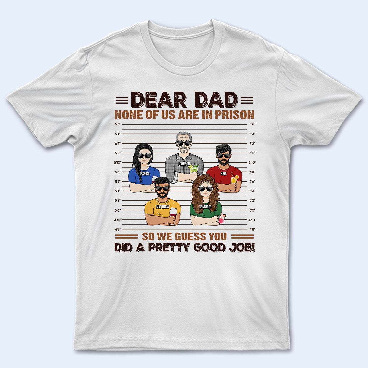 We Guess You Did A Good Job - Gift For Father, Dad, Grandpa - Personalized Custom T Shirt