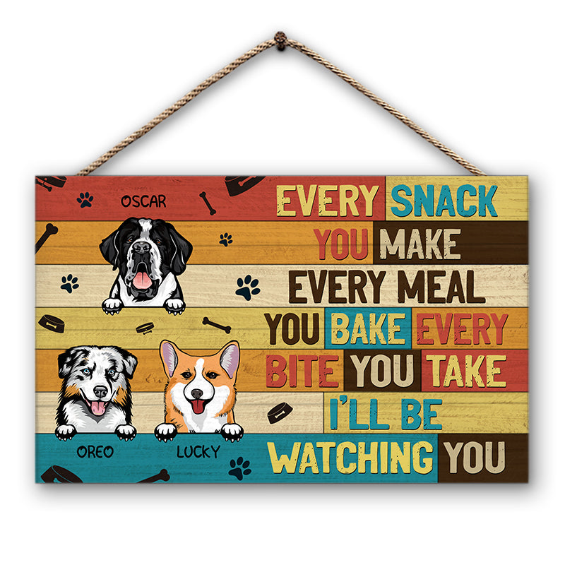 Dog Every Snack You Make, Every Bite You Take Custom Wood Rectangle Sign