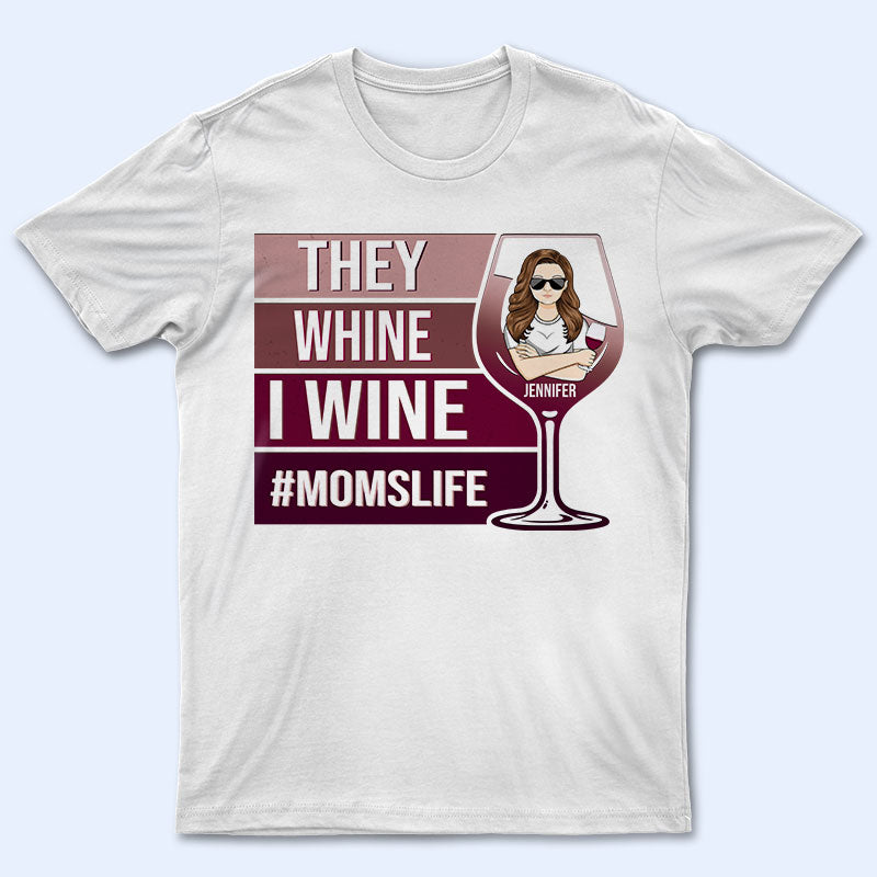 They Whine I Wine - Gift For Mothers - Personalized Custom T Shirt