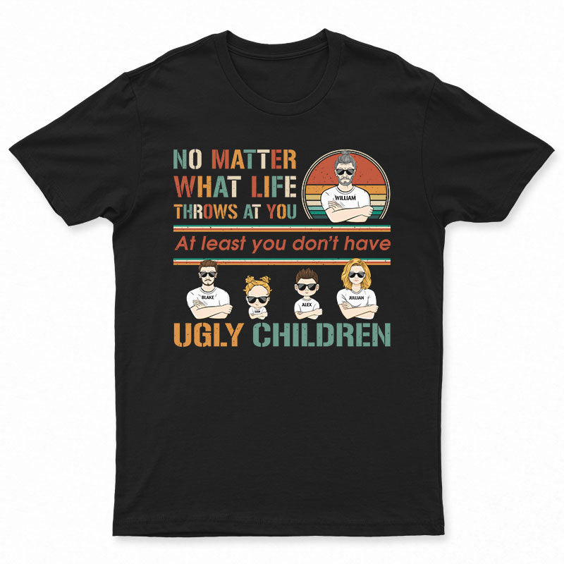 Don't Have Ugly Children - Gift For Dad - Personalized Custom T Shirt
