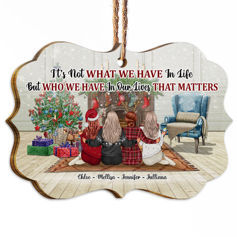 Bestie It's Not Who We Have In Life Christmas - Personalized Custom Wooden Ornament