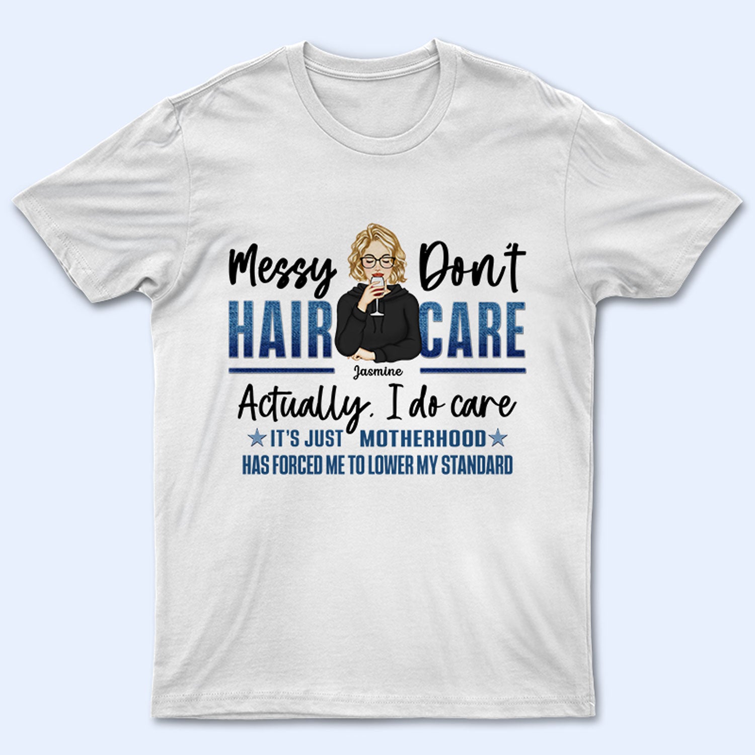 Messy Hair Don't Care - Gift For Mother - Personalized Custom T Shirt