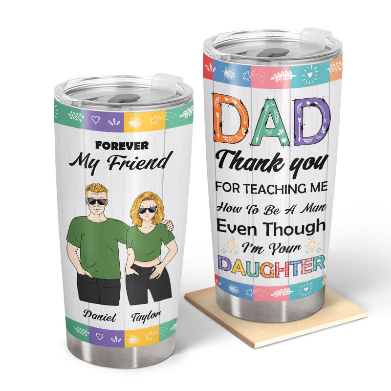 Dad Gift Teaching Me How To Be A Man - Personalized Custom Tumbler