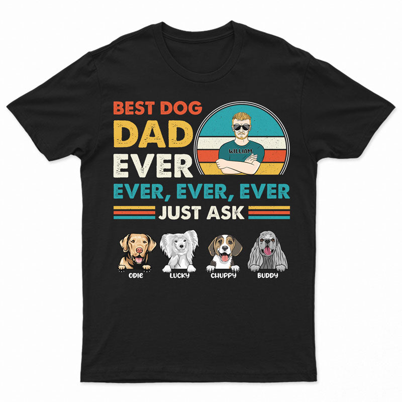 Best Dog Dad Ever Ever - Gift For Dad - Personalized Custom T Shirt