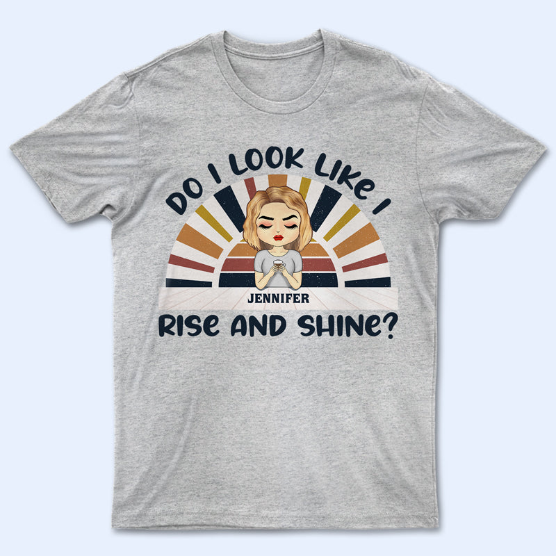 Rise And Shine - Personalized Custom T Shirt