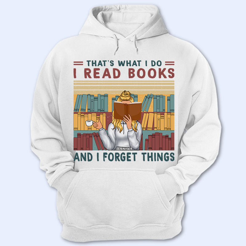 Read Books And Forget Things - Gift For Book Lovers - Personalized Custom Hoodie
