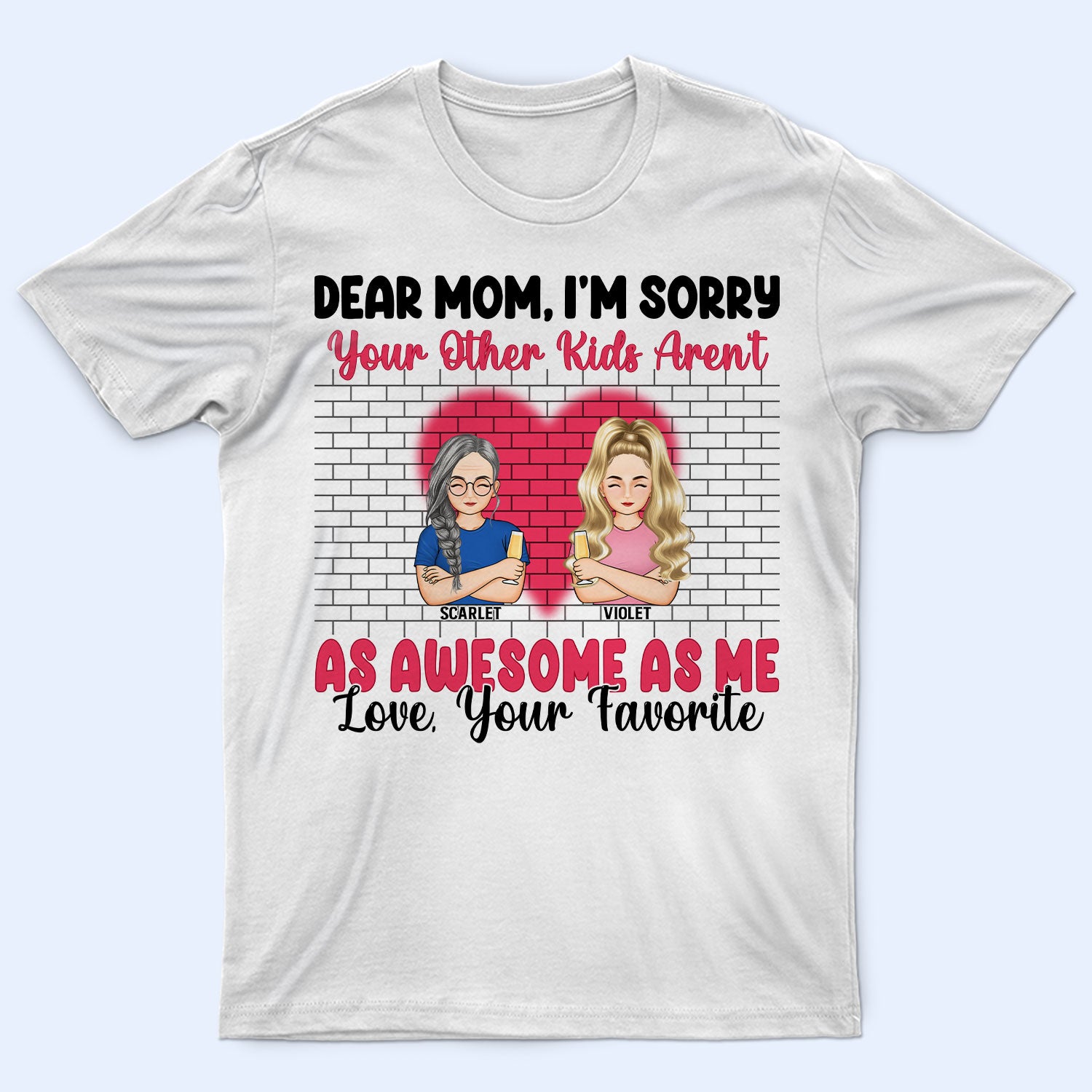 Dear Mom I'm Sorry - Gift For Mother - Personalized Custom T Shirt
