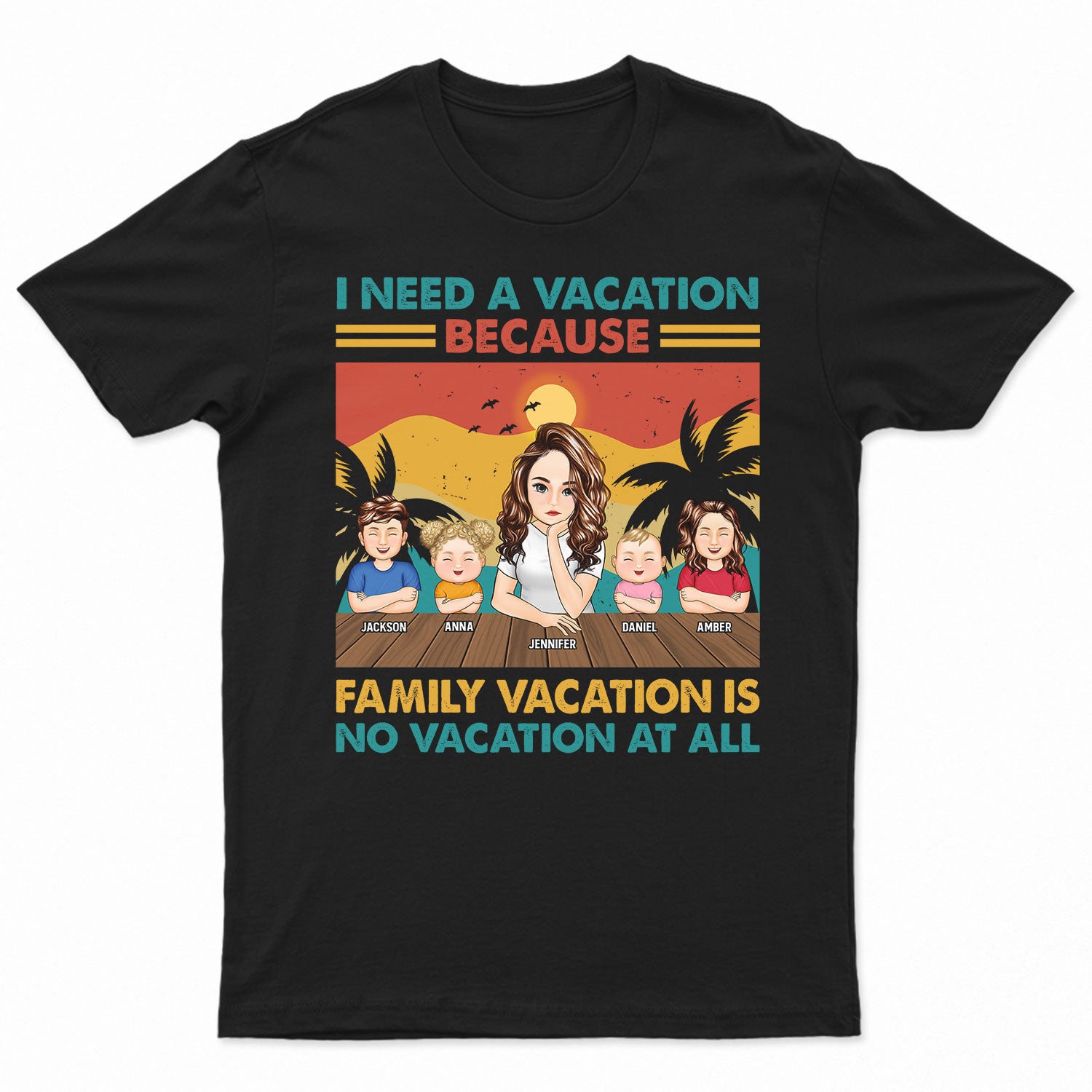 I Need A Vacation - Gift For Mother - Personalized Custom T Shirt