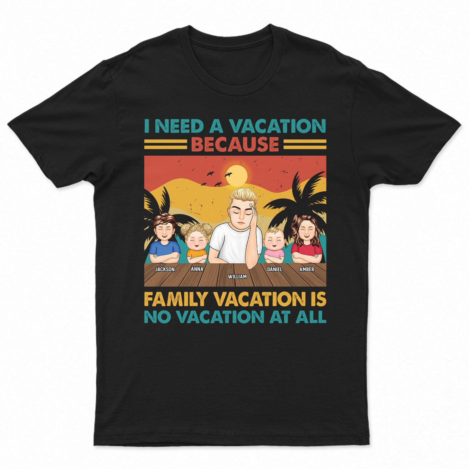 I Need A Vacation - Gift For Father - Personalized Custom T Shirt