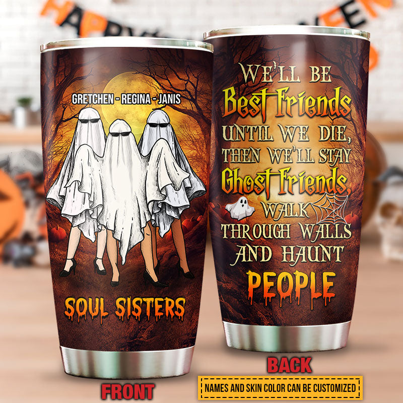 Ghost Bestie, Ghoul BFF, Soul Sisters, Halloween Friendship Until We Haunt People Custom Tumbler