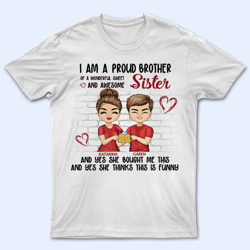 I'm A Proud Brother Of A Wonderful Sweet & Awesome Sister - Gift For Brothers, Sisters, Siblings - Personalized Custom T Shirt