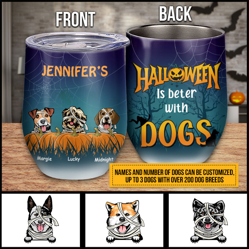 Halloween Is Better With Dogs Custom Wine Tumbler, Halloween Gift Idea, Dog Lover Gift, Dog Mummy Costume