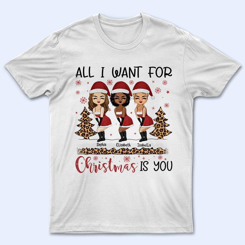 Sister Best Friends All I Want For Christmas Is You - Christmas Gift For BFF - Personalized Custom T Shirt