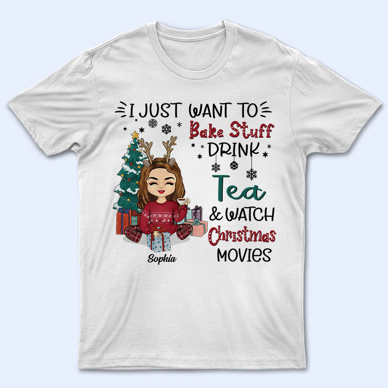 I Just Want To Bake Stuff And Watch Christmas Movies - Christmas Gift - Personalized Custom T Shirt