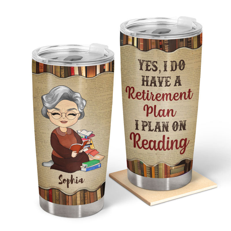 I Do Have A Retirement Plan Old Woman Reading - Personalized Custom Tumbler