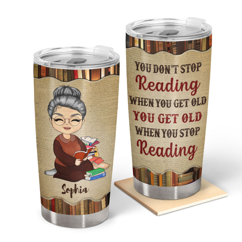 You Don't Stop Reading Old Woman Reading - Personalized Custom Tumbler