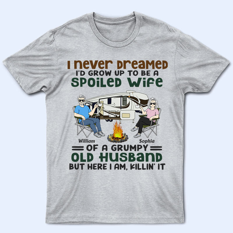Never Dreamed I'd Grow Up To Be A Spoiled Wife Old Camping Couple - Personalized Custom T Shirt