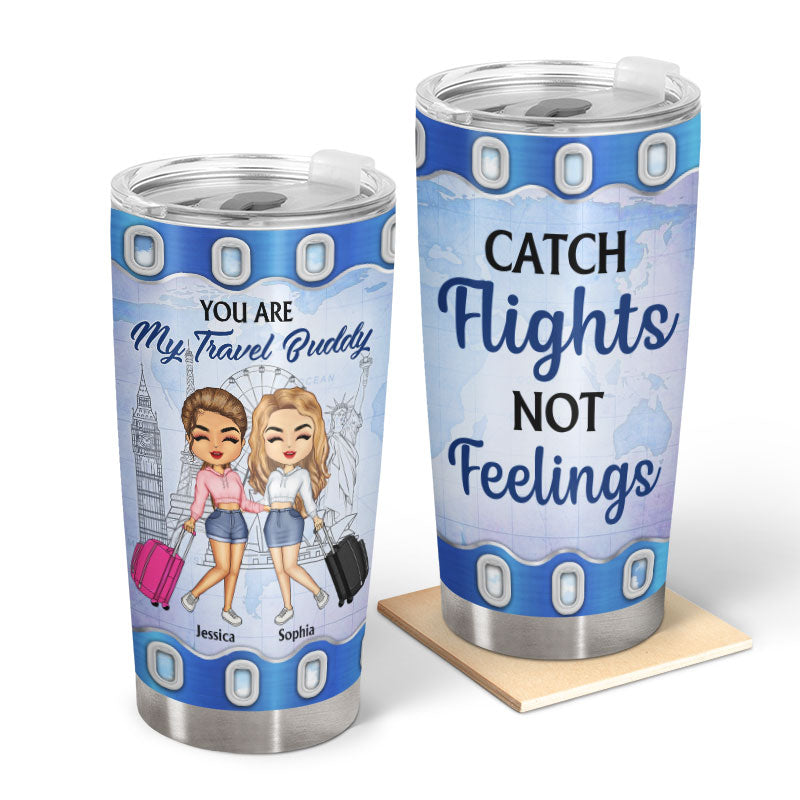 Traveling Best Friends Catch Flights Not Feelings - Gift For BFF, Sisters - Personalized Custom Tumbler
