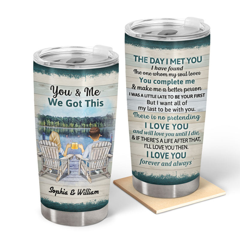 You And Me We Got This The Day I Met You Husband Wife Family - Gift For Couples - Personalized Custom Tumbler