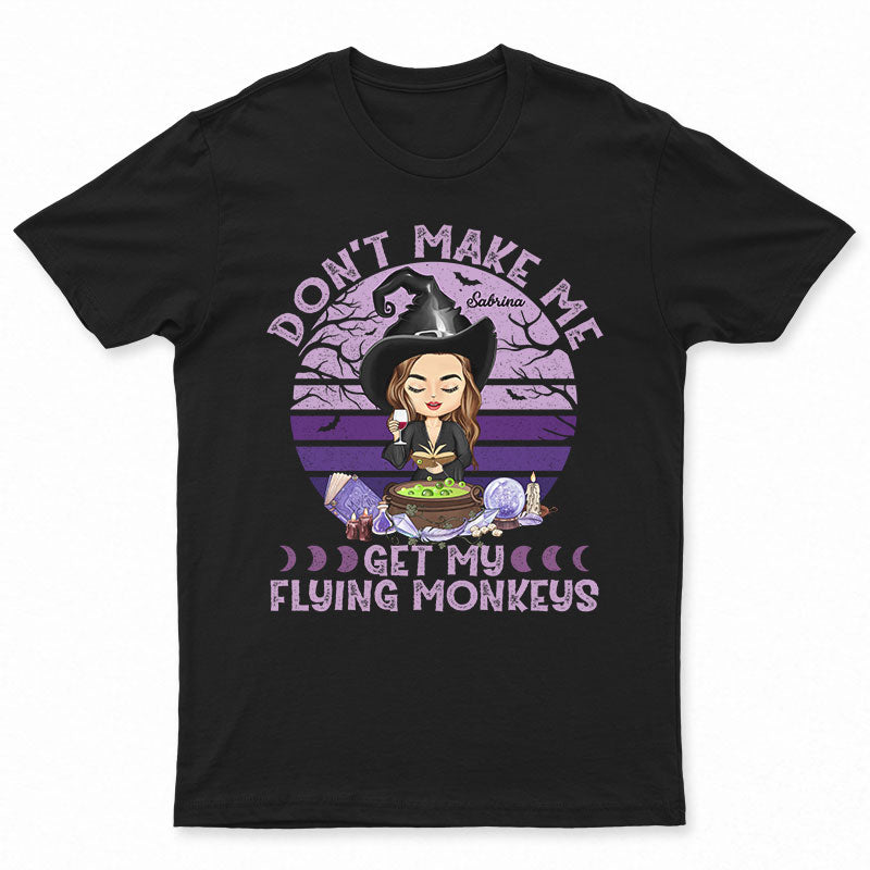 Don't Make Me Get My Flying Monkeys Witchy - Witch Gifts - Personalized Custom T Shirt